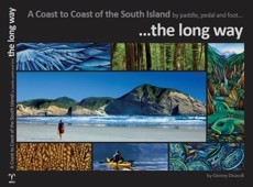A Coast to Coast of the South Island by Paddle, Pedal and Foot. The Long Way by by Ginney Deavoll